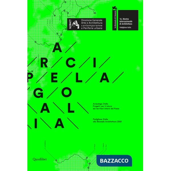Arcipelago italia. Progetti per il futuro dei territori interni del Paese. Padiglione Italia alla Biennale Architettura 2018