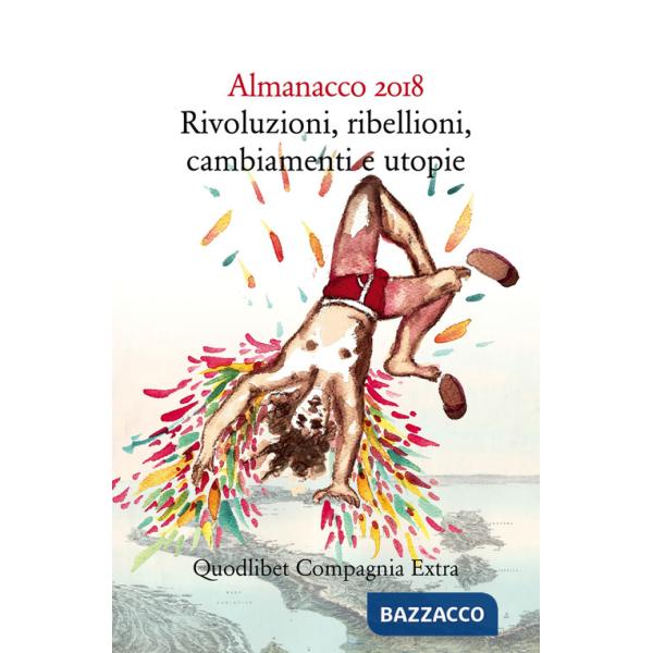 Almanacco 2018. Rivoluzioni, ribellioni, cambiamenti e utopie