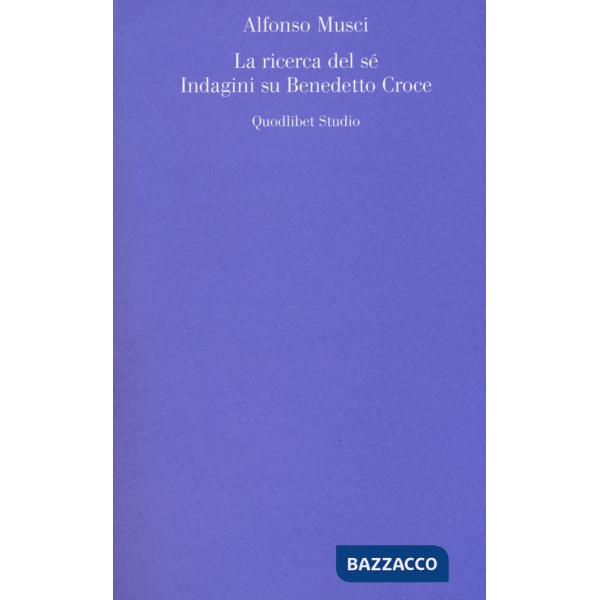 Ricerca del sé. Indagini su Benedetto Croce (La)