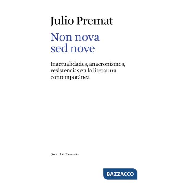 Non nova sed nove. Inactualidades, anacronismos, resistencias en la literatura contemporánea