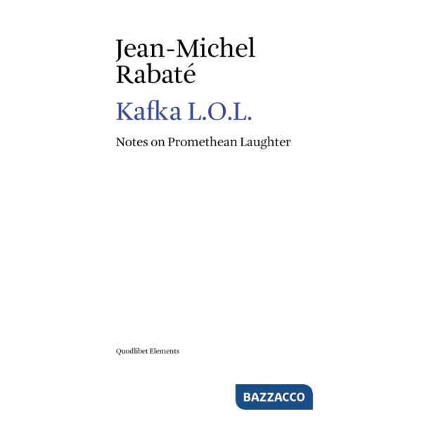 Kafka L.O.L. Notes on promethean laughter