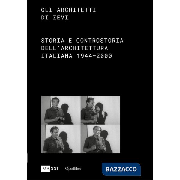 Architetti di Zevi. Storia e controstoria dell'architettura (1944-2000) (Gli)