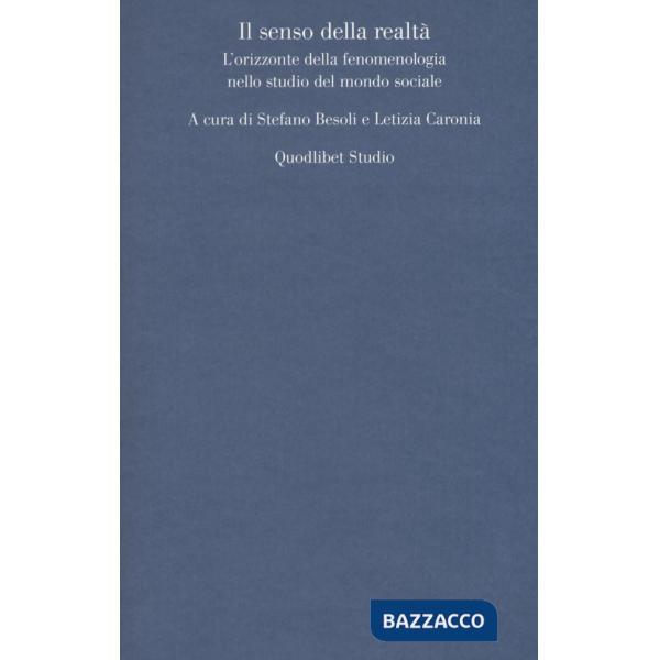 Senso della realtà. L'orizzonte della fenomenologia nello studio del mondo sociale (Il)