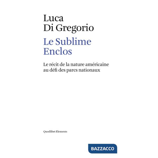 Sublime enclos. Le récit de la nature américaine au défi des parcs nationaux (Le)