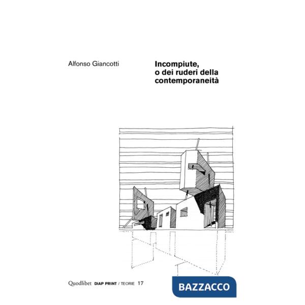 Incompiute, o dei ruderi della contemporaneità