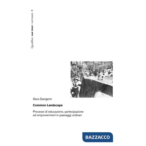 Common landscape. Processi di educazione, partecipazione ed «empowerment» in paesaggi ordinari
