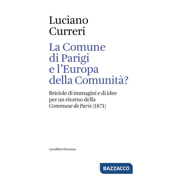 Comune di Parigi e l'Europa della comunità? Briciole di immagini e di idee per un ritorno della «Commune de Paris» (1871) (La)