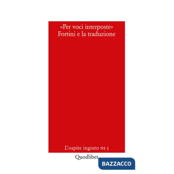 Per voci interposte. Fortini e la traduzione
