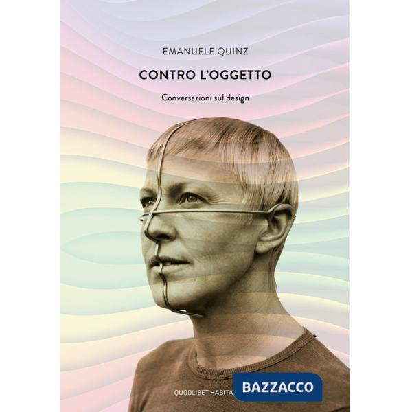 Contro l'oggetto. Conversazioni sul design
