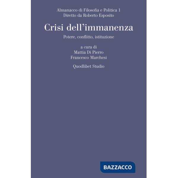 Almanacco di filosofia e politica (2019). Vol. 1: Crisi dell'immanenza. Potere, conflitto, istituzione