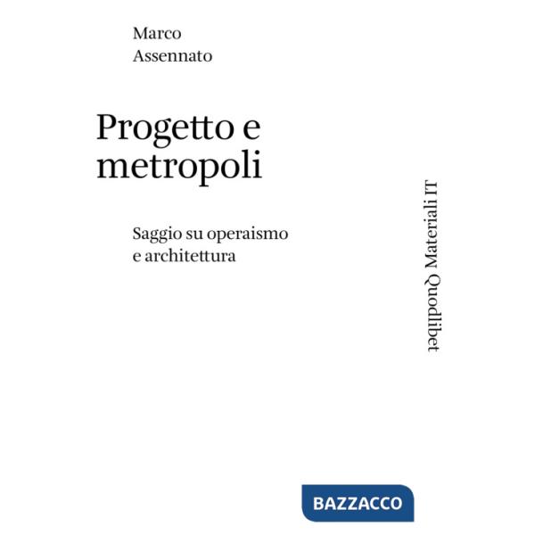 Progetto e metropoli. Saggio su operaismo e architettura
