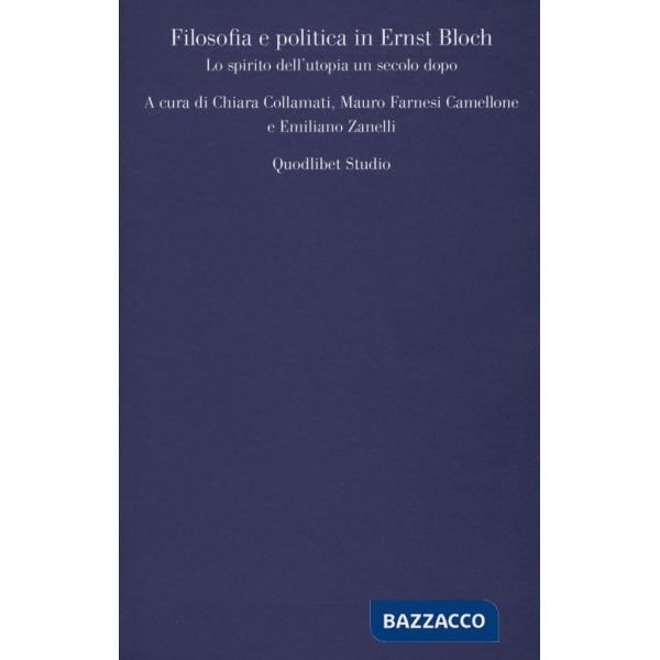 Filosofia e politica in Ernst Bloch. Lo spirito dell'utopia un secolo dopo
