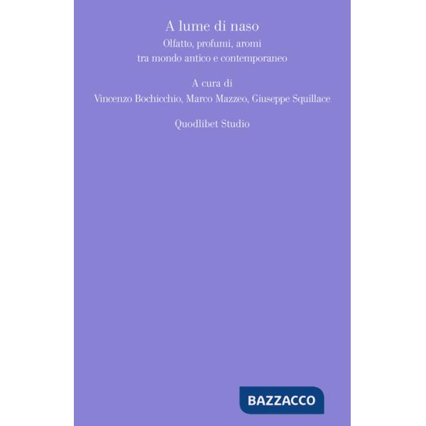 A lume di naso. Olfatto, profumi, aromi tra mondo antico e contemporaneo