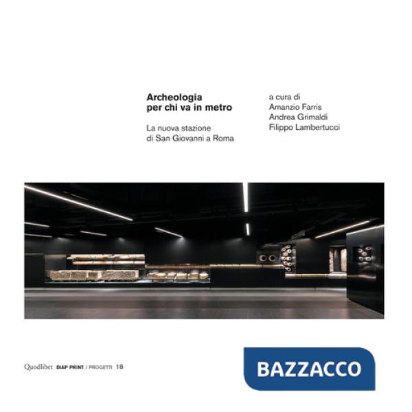 Archeologia per chi va in metro. La nuova stazione di San Giovanni a Roma