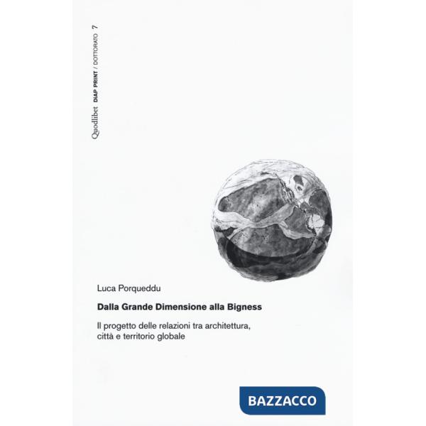 Dalla Grande Dimensione alla Bigness. Il progetto delle relazioni tra architettura, città e territorio globale