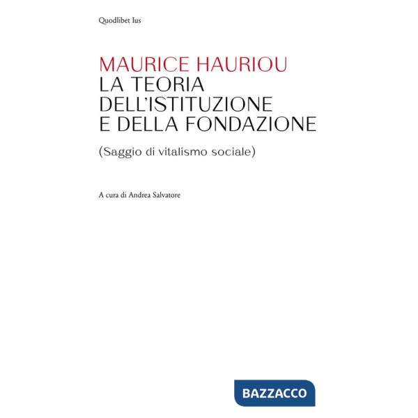 Teoria dell'istituzione e della fondazione. (Saggio di vitalismo sociale)