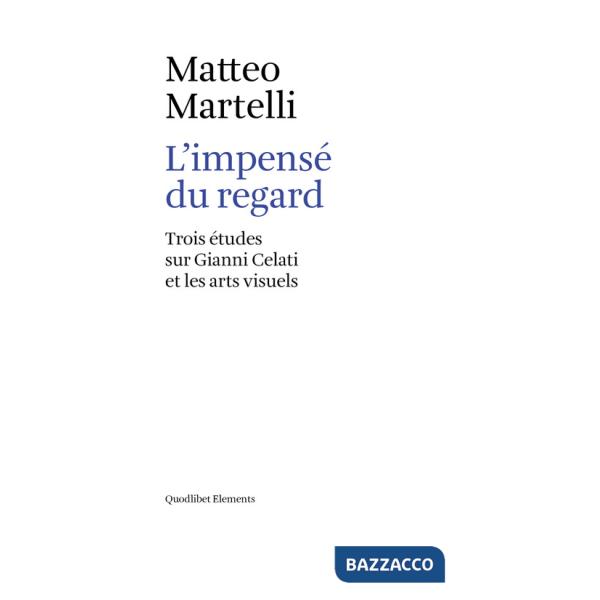 Impensé du regard. Trois études sur Gianni Celati et les arts visuels (L')
