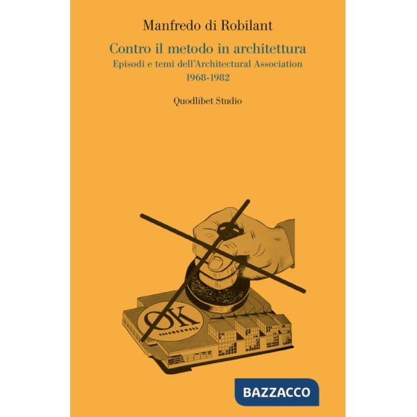 Contro il metodo in architettura. Episodi e temi dell'Architectural Association 1968-1982