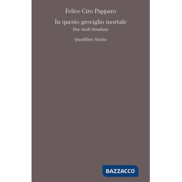 In questo groviglio mortale. Due studi freudiani