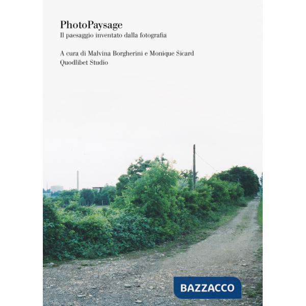 Photopaysage. Il paesaggio inventato dalla fotografia