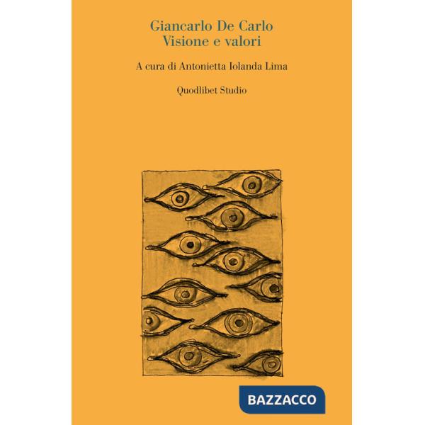 Giancarlo De Carlo. Visione e valori