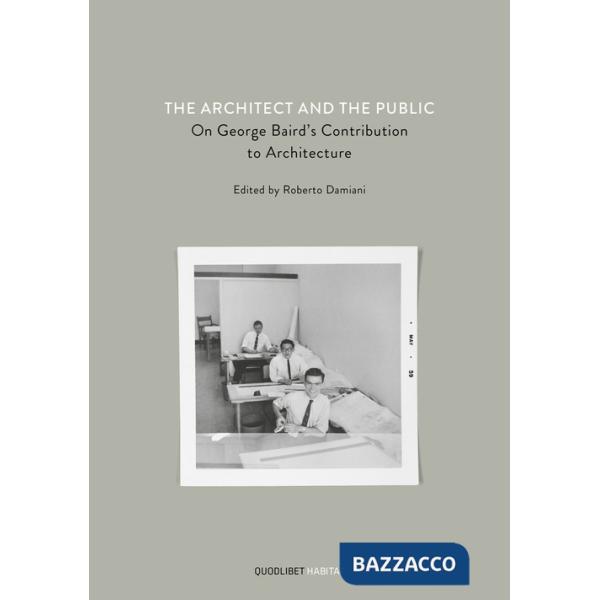 Architect and the public. On George Baird's contribution to architecture (The)