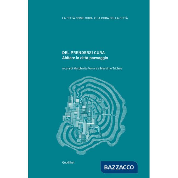 Del prendersi cura. Abitare la città-paesaggio