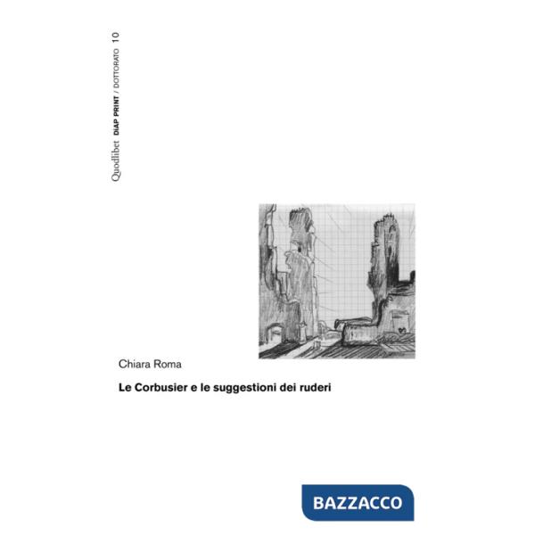 Corbusier e le suggestioni dei ruderi (Le)