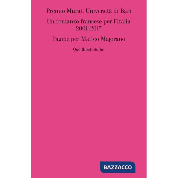 Premio Murat. Università di Bari. Un romanzo francese per l'italia 2001-2017. Pagine per Matteo Majorano