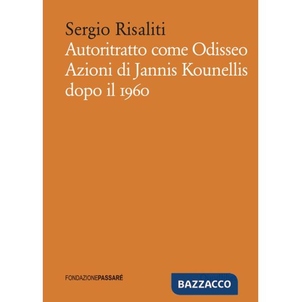 Autoritratto come Odisseo. Azioni di Jannis Kounellis dopo il 1960