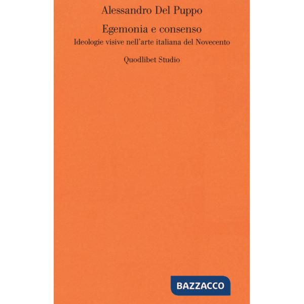 Egemonia e consenso. Ideologie visive nell'arte italiana del Novecento
