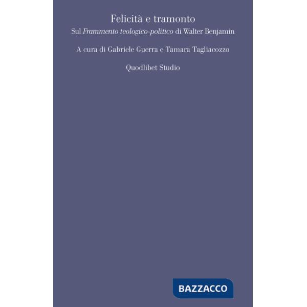 Felicità e tramonto. Sul «Frammento teologico-politico» di Walter Benjamin