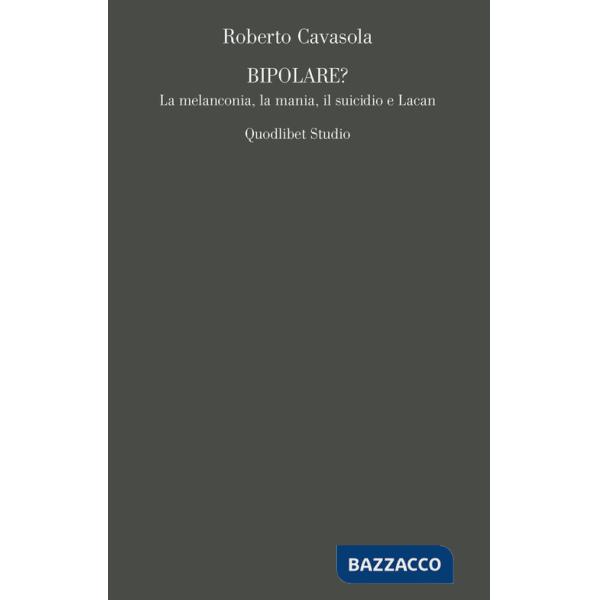 Bipolare? La melanconia, la mania, il suicidio e Lacan