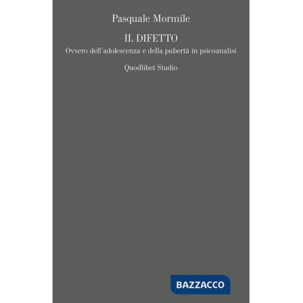 Difetto. Ovvero dell'adolescenza e della pubertà in psicoanalisi (Il)