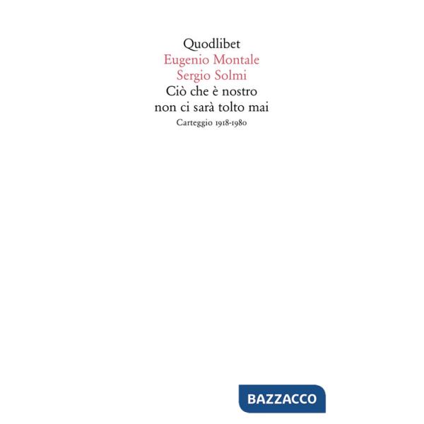 Ciò che è nostro non ci sarà tolto mai. Carteggio 1918-1980