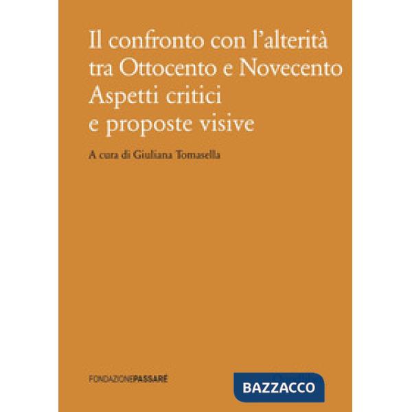 Confronto con l'alterità tra Ottocento e Novecento. Aspetti critici e proposte visive (Il)