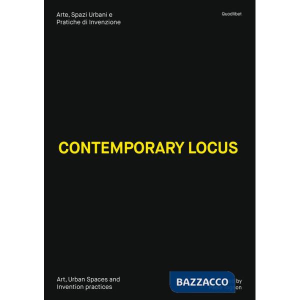 Contemporary locus. Arte, spazi urbani e pratiche di invenzione-Art, urban spaces and invention practices. Ediz. illustrata