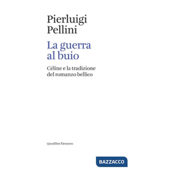 Guerra al buio. Céline e la tradizione del romanzo bellico (La)