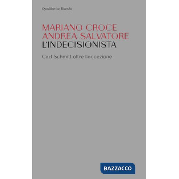 Indecisionista. Carl Schmitt oltre l'eccezione (L')