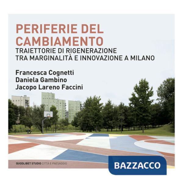 Periferie del cambiamento. Traiettorie di rigenerazione tra marginalità e innovazione a Milano