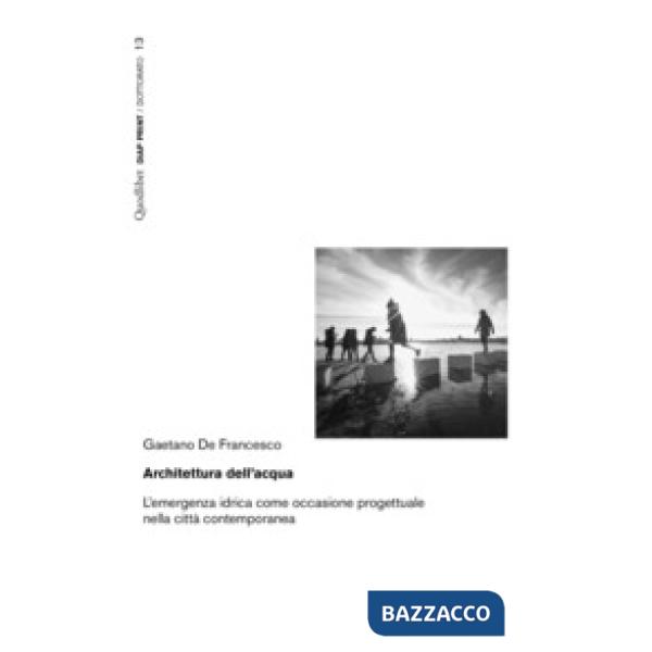 Architettura dell'acqua. L'emergenza idrica come occasione progettuale nella città contemporanea