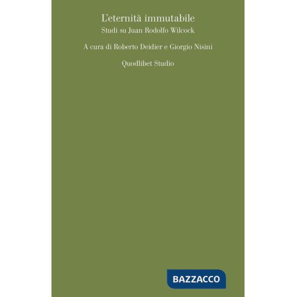Eternità immutabile. Studi su Juan Rodolfo Wilcock (L')