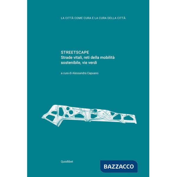 Streetscape. Strade vitali, reti della mobilità sostenibile, vie verdi