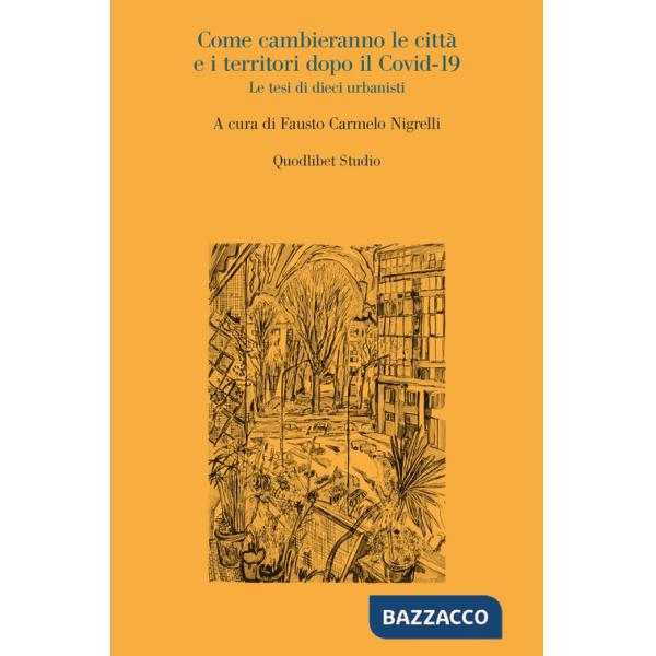 Come cambieranno le città e i territori dopo il Covid-19. Le tesi di dieci urbanisti