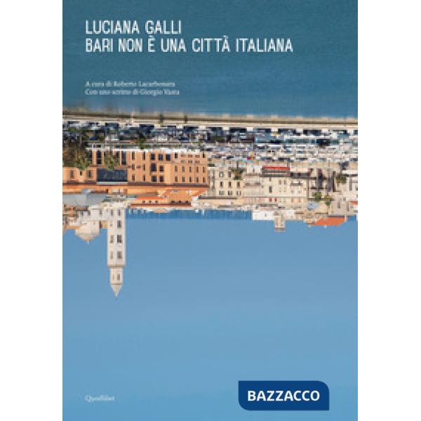 Bari non è una città italiana. Ediz. a colori