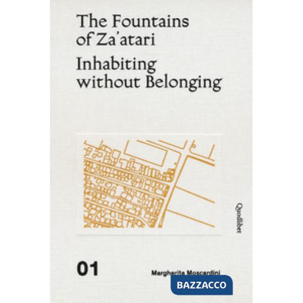 Fountains of Za'atari: Inhabiting without belonging-Za'atari city guide. Ediz. illustrata (The)