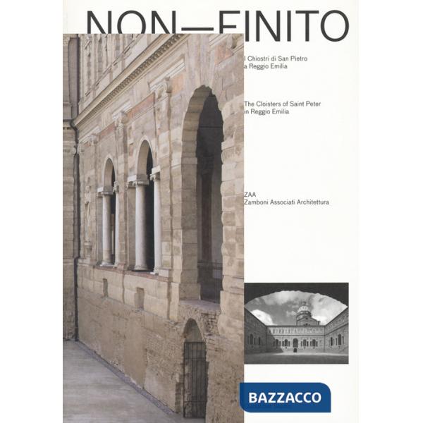 Non-finito. I chiostri di San Pietro a Reggio Emilia-The cloisters of Saint Peter in Reggio Emilia. Ediz. a colori