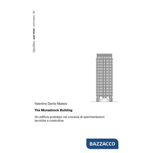 Monadnock Building. Un edificio-prototipo nel crocevia di sperimentazioni tecniche e costruttive (The)