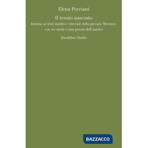 Tesoro nascosto. Intorno ai testi inediti e ritrovati della giovane Elsa Morante, con sei storie e una poesia dell'autrice (Il)