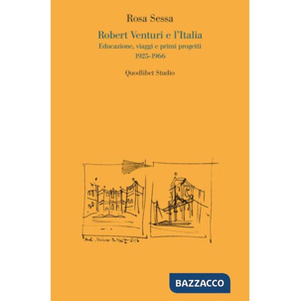 Robert Venturi e l'Italia. Educazione, viaggi e primi progetti 1925-1966